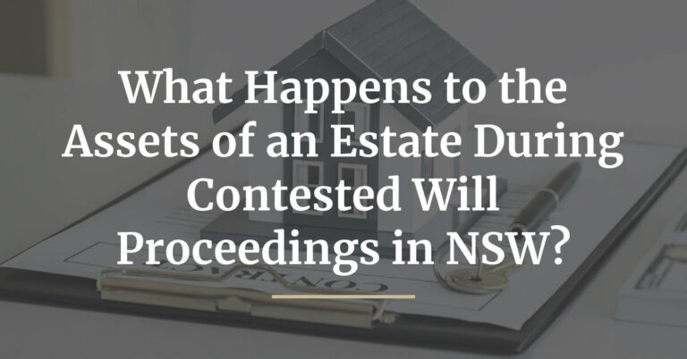 What Happens to the Assets of an Estate During Contested Will Proceedings in NSW_-blog-featured-img