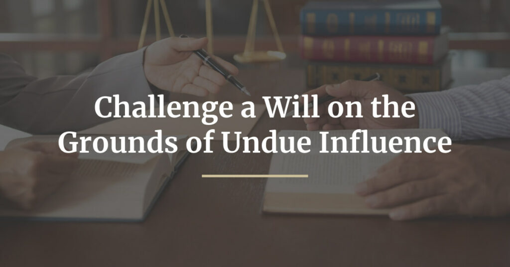 Challenge a Will on the Grounds of Undue Influence-img