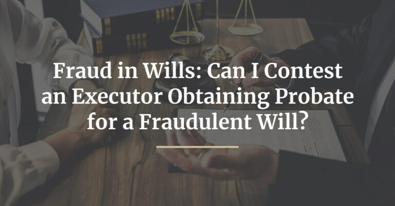 Fraud in Wills-Can I Contest an Executor obtaining Probate for a Fraudulent Will-blog-img